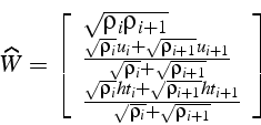 \begin{displaymath}
\widehat{W}=\left[\begin{array}{l}
\sqrt{\rho_{i}\rho_{i+1}}...
...}ht_{i+1}}{\sqrt{\rho_{i}}+\sqrt{\rho_{i+1}}}\end{array}\right]\end{displaymath}