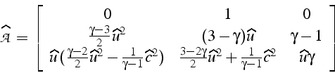 \begin{displaymath}
\mathcal{\widehat{A}}=\left[\begin{array}{ccc}
0 & 1 & 0\\
...
...{\gamma-1}\widehat{c}^{2} & \widehat{u}\gamma\end{array}\right]\end{displaymath}