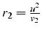 $r_{2}=\frac{u^{2}}{v_{2}}$