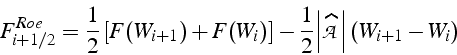 \begin{displaymath}
F_{i+1/2}^{Roe}=\frac{1}{2}\left[F(W_{i+1})+F(W_{i})\right]-...
...cal{\left\vert\widehat{A}\right\vert}\left(W_{i+1}-W_{i}\right)\end{displaymath}