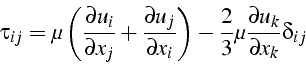 \begin{displaymath}
\tau_{ij}=\mu\left(\frac{\partial u_{i}}{\partial x_{j}}+\fr...
...-\frac{2}{3}\mu\frac{\partial u_{k}}{\partial x_{k}}\delta_{ij}\end{displaymath}