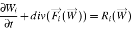 \begin{displaymath}
\frac{\partial W_{i}}{\partial t}+div(\overrightarrow{F_{i}}(\overrightarrow{W}))=R_{i}(\overrightarrow{W})\end{displaymath}