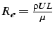 $R_{e}=\frac{\rho UL}{\mu}$