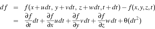 \begin{eqnarray*}
df & = & f(x+u\, dt,\,\, y+v\, dt,\,\, z+w\, dt,t+dt)-f(x,y,z,...
...rtial y}v\, dt+\frac{\partial f}{\partial z}w\, dt+\theta(dt^{2})\end{eqnarray*}