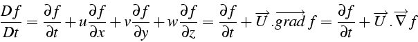 \begin{displaymath}
\frac{Df}{Dt}=\frac{\partial f}{\partial t}+u\frac{\partial ...
...tial f}{\partial t}+\overrightarrow{U}.\overrightarrow{\nabla}f\end{displaymath}