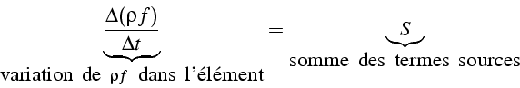 \begin{displaymath}
\underbrace{\frac{\Delta(\rho f)}{\Delta t}}_{\mbox{variatio...
...lément}}=\underbrace{S}_{\mbox{somme\, des\, termes\, sources}}\end{displaymath}