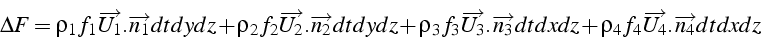 \begin{displaymath}
\Delta F=\rho_{1}f_{1}\overrightarrow{U_{1}}.\overrightarrow...
...rho_{4}f_{4}\overrightarrow{U_{4}}.\overrightarrow{n_{4}}dtdxdz\end{displaymath}