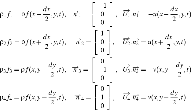 \begin{eqnarray*}
\rho_{1}f_{1}=\rho f(x-\frac{dx}{2},y,t), & \overrightarrow{n}...
...verrightarrow{U_{4}}.\overrightarrow{n_{4}}=v(x,y-\frac{dy}{2},t)\end{eqnarray*}