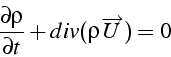 \begin{displaymath}
\frac{\partial\rho}{\partial t}+div(\rho\overrightarrow{U})=0
\end{displaymath}