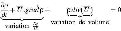 \begin{displaymath}
\underbrace{\frac{\partial\rho}{\partial t}+\overrightarrow{...
...o\, div(\overrightarrow{U})}_{\mbox{variation\, de\, volume}}=0\end{displaymath}