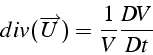 \begin{displaymath}
div(\overrightarrow{U})=\frac{1}{V}\frac{DV}{Dt}\end{displaymath}