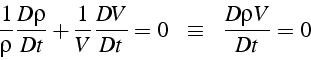 \begin{displaymath}
\frac{1}{\rho}\frac{D\rho}{Dt}+\frac{1}{V}\frac{DV}{Dt}=0\,\,\,\,\,\equiv\,\,\,\,\,\frac{D\rho V}{Dt}=0\end{displaymath}