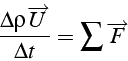 \begin{displaymath}
\frac{\Delta\rho\overrightarrow{U}}{\Delta t}=\sum\overrightarrow{F}\end{displaymath}