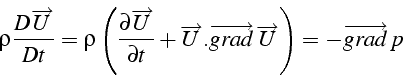 \begin{displaymath}
\rho\frac{D\overrightarrow{U}}{Dt}=\rho\left(\frac{\partial\...
...row{grad}\,\overrightarrow{U}\right)=-\overrightarrow{grad}\, p\end{displaymath}