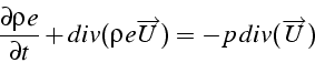 \begin{displaymath}
\frac{\partial\rho e}{\partial t}+div(\rho e\overrightarrow{U})=-p\, div(\overrightarrow{U})\end{displaymath}