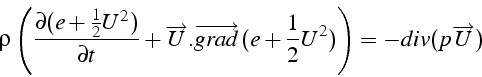 \begin{displaymath}
\rho\left(\frac{\partial(e+\frac{1}{2}U^{2})}{\partial t}+\o...
...ow{grad}\,(e+\frac{1}{2}U^{2})\right)=-div(p\overrightarrow{U})\end{displaymath}