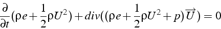 \begin{displaymath}
\frac{\partial}{\partial t}(\rho e+\frac{1}{2}\rho U^{2})+div((\rho e+\frac{1}{2}\rho U^{2}+p)\overrightarrow{U})=0\end{displaymath}