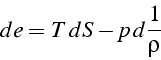 \begin{displaymath}
de=T\, dS-p\, d\frac{1}{\rho}\end{displaymath}