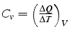 $C_{v}=\left(\frac{\Delta Q}{\Delta T}\right)_{V}$