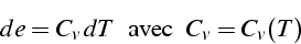 \begin{displaymath}
de=C_{v}\, dT\,\mbox{\, avec\, }\, C_{v}=C_{v}(T)\end{displaymath}