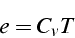 \begin{displaymath}
e=C_{v}T\end{displaymath}