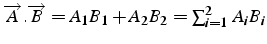 $\overrightarrow{A}.\overrightarrow{B}=A_{1}B_{1}+A_{2}B_{2}=\sum_{i=1}^{2}\, A_{i}B_{i}$