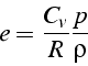 \begin{displaymath}
e=\frac{C_{v}}{R}\frac{p}{\rho}\end{displaymath}