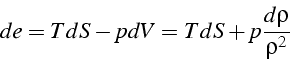 \begin{displaymath}
de=TdS-pdV=TdS+p\frac{d\rho}{\rho^{2}}\end{displaymath}