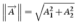 $\left\Vert \overrightarrow{A}\right\Vert =\sqrt{A_{1}^{2}+A_{2}^{2}}$