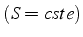 $(S=cste)$