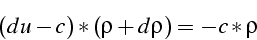 \begin{displaymath}
(du-c)*(\rho+d\rho)=-c*\rho\end{displaymath}