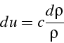 \begin{displaymath}
du=c\frac{d\rho}{\rho}\end{displaymath}