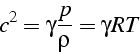 \begin{displaymath}
c^{2}=\gamma\frac{p}{\rho}=\gamma RT\end{displaymath}