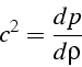 \begin{displaymath}
c^{2}=\frac{dp}{d\rho}\end{displaymath}