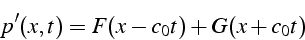 \begin{displaymath}
p'(x,t)=F(x-c_{0}t)+G(x+c_{0}t)\end{displaymath}