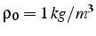 $\rho_{0}=1\, kg/m^{3}$