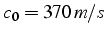 $c_{0}=370\, m/s$