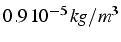 $0.9\,10^{-5}\, kg/m^{3}$