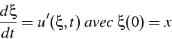 \begin{displaymath}
\frac{d\xi}{dt}=u'(\xi,t)\,\, avec\,\,\xi(0)=x\end{displaymath}