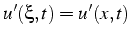 $u'(\xi,t)=u'(x,t)$