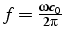 $f=\frac{\omega c_{0}}{2\pi}$