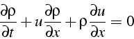 \begin{displaymath}
\frac{\partial\rho}{\partial t}+u\frac{\partial\rho}{\partial x}+\rho\frac{\partial u}{\partial x}=0\end{displaymath}