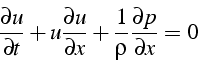 \begin{displaymath}
\frac{\partial u}{\partial t}+u\frac{\partial u}{\partial x}+\frac{1}{\rho}\frac{\partial p}{\partial x}=0\end{displaymath}