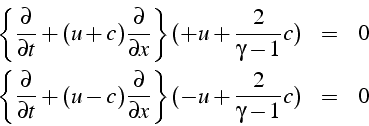 \begin{eqnarray*}
\left\{ \frac{\partial}{\partial t}+(u+c)\frac{\partial}{\part...
...ac{\partial}{\partial x}\right\} (-u+\frac{2}{\gamma-1}c) & = & 0\end{eqnarray*}