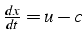 $\frac{dx}{dt}=u-c$