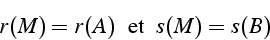 \begin{displaymath}
r(M)=r(A)\,\mbox{\, et\, }\, s(M)=s(B)\end{displaymath}