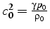 $c_{0}^{2}=\frac{\gamma\, p_{0}}{\rho_{0}}$