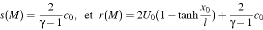 \begin{displaymath}
s(M)=\frac{2}{\gamma-1}c_{0},\,\mbox{\, et\, }\, r(M)=2U_{0}(1-\tanh\frac{x_{0}}{l})+\frac{2}{\gamma-1}c_{0}\end{displaymath}