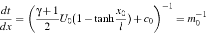 \begin{displaymath}
\frac{dt}{dx}=\left(\frac{\gamma+1}{2}U_{0}(1-\tanh\frac{x_{0}}{l})+c_{0}\right)^{-1}=m_{0}^{-1}
\end{displaymath}