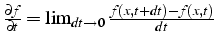 $\frac{\partial f}{\partial t}=\lim_{dt\rightarrow0}\frac{f(x,t+dt)-f(x,t)}{dt}$